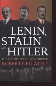 Lenin, Stalin, and Hitler: The Age of Social Catastrophe