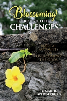 Paperback Blossoming THROUGH LIFE'S CHALLENGES: Biblical Accounts for Overcoming the Odds Book