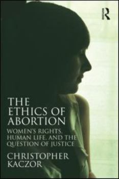 Paperback The Ethics of Abortion: Women's Rights, Human Life, and the Question of Justice Book