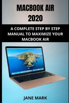 Paperback Macbook Air 2020: The Ultimate Step By Step Manual For Beginners, Seniors And Pros To Effectively Master The New Macbook Air Book
