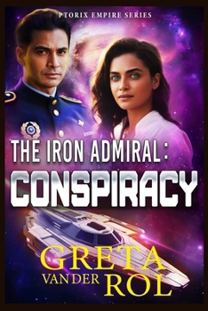 The Iron Admiral: Conspiracy - Book #1 of the Ptorix Empire