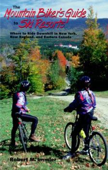 Paperback The Mountain Biker's Guide to Ski Resorts: Where to Ride Downhill in New York, New England, and Northeastern Canada Book
