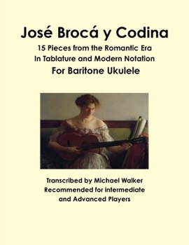 Paperback José Brocá y Codina: 15 Pieces from the Romantic Era In Tablature and Modern Notation For Baritone Ukulele Book