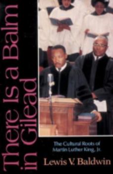 Paperback There Is a Balm in Gilead: The Cultural Roots of Martin Luther King Jr. Book