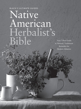 Black's Ultimate Native American Herbalist's Bible: Your 7-Part Guide to Natural, Traditional Remedies for Modern Ailments (Black's Ultimate Guides)