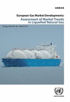 European Gas Market Developments: Assessment of Market Trends in Liquefied Natural Gas