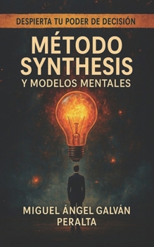 Paperback Método Synthesis y Modelos Mentales: Despierta tu poder de decisión [Spanish] Book
