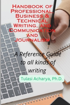 Paperback Handbook of Professional, Business & Technical Writing, and Communication and Journalism: A Reference Guide to all kinds of writing Book