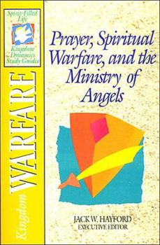 Paperback Prayer, Spiritual Warfare, and the Ministry of Angels: Kingdom Warfare (The Spirit-Filled Life Kingdom Dynamics Study Guides, K2) Book