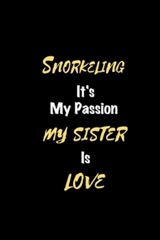 Snorkeling It's my passion My Sister Is Love: Perfect quote Journal Diary Planner, Elegant Snorkeling Notebook Gift for Kids girls Women and Men who ... Passion - 110 Pages, 6 x 9, Matte Finish