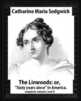 Paperback The Linwoods(1835), by Catharine Maria Sedgwick-complete volume I and II: The Linwoods, or, "Sixty years since" in America Book