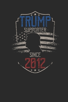 Trump Supporter Since 2012: Graph Paper Notebook – Birthday Gift Idea For Women And Men