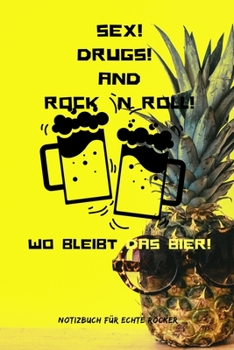 Sex! Drugs! and Rock `n Roll! Wo Bleibt Das Bier!: A5 Notizbuch BLANKO 60ER ROCK ROLL NOTIZBUCH GESCHENK MOTORRAD OFFROAD MUSIK HITS FAHRT REISEF�HRER COLLECTION CLASSIC