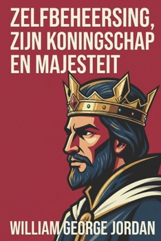 zelfbeheersing, zijn koningschap en majesteit (Dutch Edition)