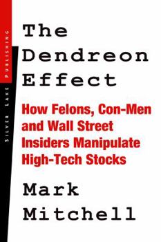 Paperback The Dendreon Effect: How Felons, Con-Men and Wall Street Insiders Manipulate High-Tech Stocks Book