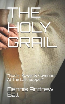 Paperback The Holy Grail: "God's Power & Covenant At The Last Supper" Book