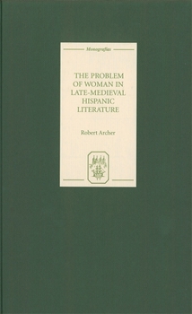 Hardcover The Problem of Woman in Late-Medieval Hispanic Literature Book