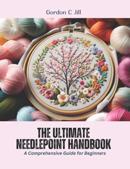 Paperback The Ultimate Needlepoint Handbook: A Comprehensive Guide for Beginners Book