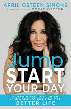 Paperback Jumpstart Your Day: Brighten Your Mornings for a Bolder, Better Life (90 Day Devotional) Book