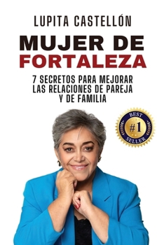 Paperback Mujer de Fortaleza: 7 Secretos Para Mejorar Las Relaciones de Pareja y de Familia [Spanish] Book