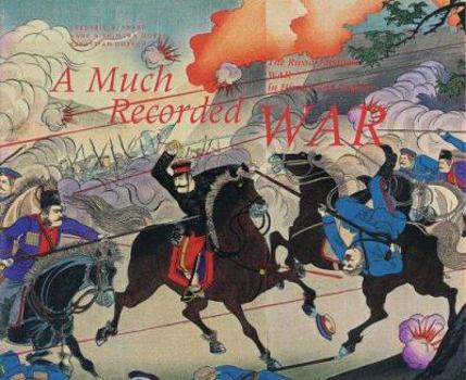 Hardcover A Much Recorded War: The Russo-Japanese War in History and Imagery Book