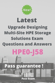 Paperback Latest Designing Multi-Site HPE Storage Solutions Exam HPE0-J58 Questions and Answers: Guide for Real Exam Book