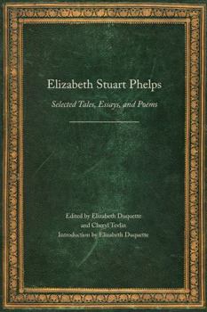 Paperback Elizabeth Stuart Phelps: Selected Tales, Essays, and Poems Book