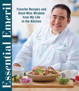 Hardcover Essential Emeril: Favorite Recipes and Hard-Won Wisdom from My Life in the Kitchen Book
