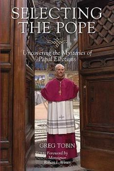 Paperback Selecting the Pope: Uncovering the Mysteries of Papal Elections Book