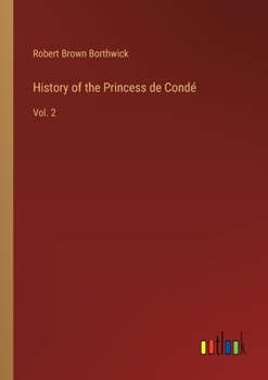 Paperback History of the Princess de Condé: Vol. 2 Book