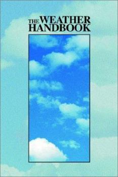 The Weather Handbook: A Summary of Climatic Conditions and Weather Phenomena for Selected Cities in the United States and Around the World
