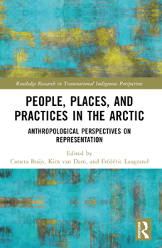 Paperback People, Places, and Practices in the Arctic: Anthropological Perspectives on Representation Book