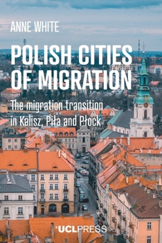 Hardcover Polish Cities of Migration: The Migration Transition in Kalisz, Pila and Plock Book