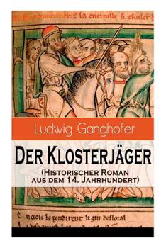 Paperback Der Klosterjäger (Historischer Roman aus dem 14. Jahrhundert): Ein Klassiker des Heimatromans [German] Book