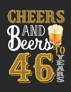 Paperback Cheers And Beers To 46 Years: Blank Lined Notebook to Write In for Notes, To Do Lists, Notepad, Journal, Funny Birthday Gifts, 46th Birthday, 46 Yea Book