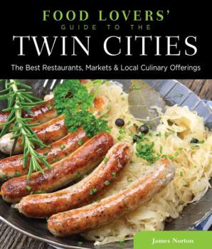 Paperback Food Lovers' Guide To(r) the Twin Cities: The Best Restaurants, Markets & Local Culinary Offerings Book