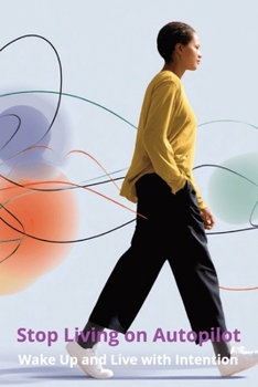 Paperback Stop Living on Autopilot: Wake Up and Live with Intention Book