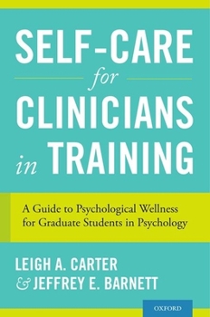 Paperback Self-Care for Clinicians in Training: A Guide to Psychological Wellness for Graduate Students in Psychology Book
