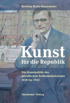 Hardcover Kunst F?r Die Republik: Die Kunstpolitik Des Preu?ischen Kultusministeriums 1918 Bis 1932 [German] Book