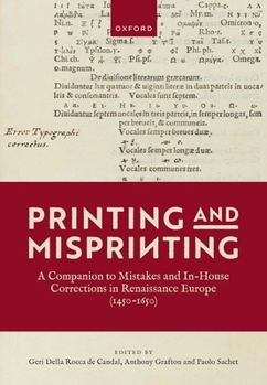 Hardcover Printing and Misprinting: A Companion to Mistakes and In-House Corrections in Renaissance Europe (1450-1650) Book