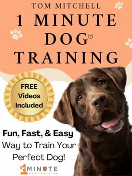 Paperback 1 Minute Dog Training: The Fun, Fast, & Easy Way to Train Your Perfect Dog (1 Minute Dog Training Academy) Book
