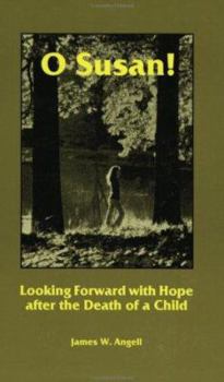 Paperback O Susan!: Looking Forward with Hope After the Death of a Child Book