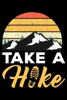 Paperback Take A Hike: Hiking Lovers Prayer Journal - A 3 Month Guide To Prayer, Praise and Thanks Book