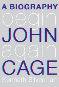 Hardcover Begin Again: A Biography of John Cage Book