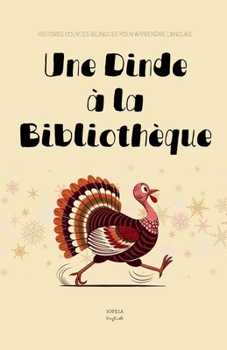 Une Dinde à la Bibliothèque: Histoires Courtes Bilingues Pour Apprendre l'Anglais (French Edition)