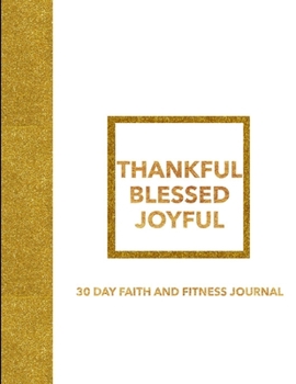 THANKFUL BLESSED JOYFUL 30 DAY FAITH AND FITNESS JOURNAL