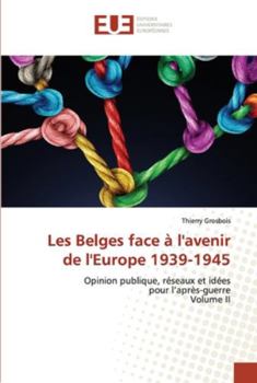 Paperback Les Belges face à l'avenir de l'Europe 1939-1945 [French] Book