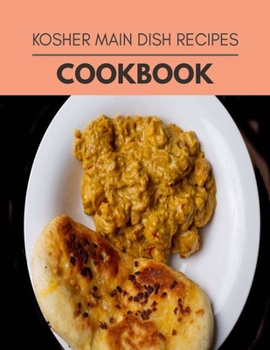 Kosher Main Dish Recipes Cookbook: Healthy Meal Recipes for Everyone Includes Meal Plan, Food List and Getting Started