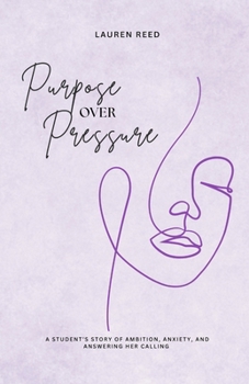 Paperback Purpose Over Pressure: A student's story of ambition, anxiety, and answering her calling. Book