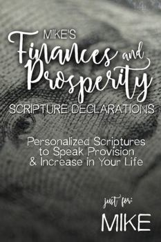 Paperback Mike's Finances and Prosperity Scripture Declarations: Personalized Scriptures to Speak Provision & Increase in Your Life (Mike's Personalized Scriptures Set) Book